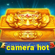 camera hot